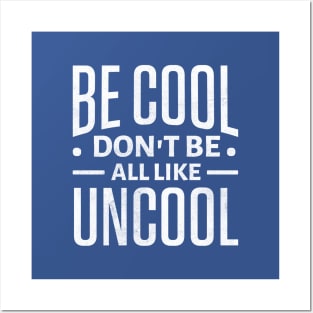 Be Cool Don't Be All Like Uncool Posters and Art